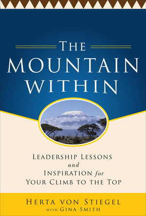 The Mountain Within: Leadership Lessons And Inspiration For Your Climb To The Top,New