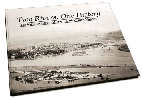 Two Rivers, One History: Historic Images of the LewisClark Valley,Used