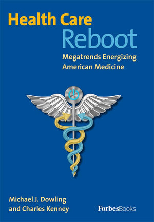 Health Care Reboot: Megatrends Energizing American Medicine,New