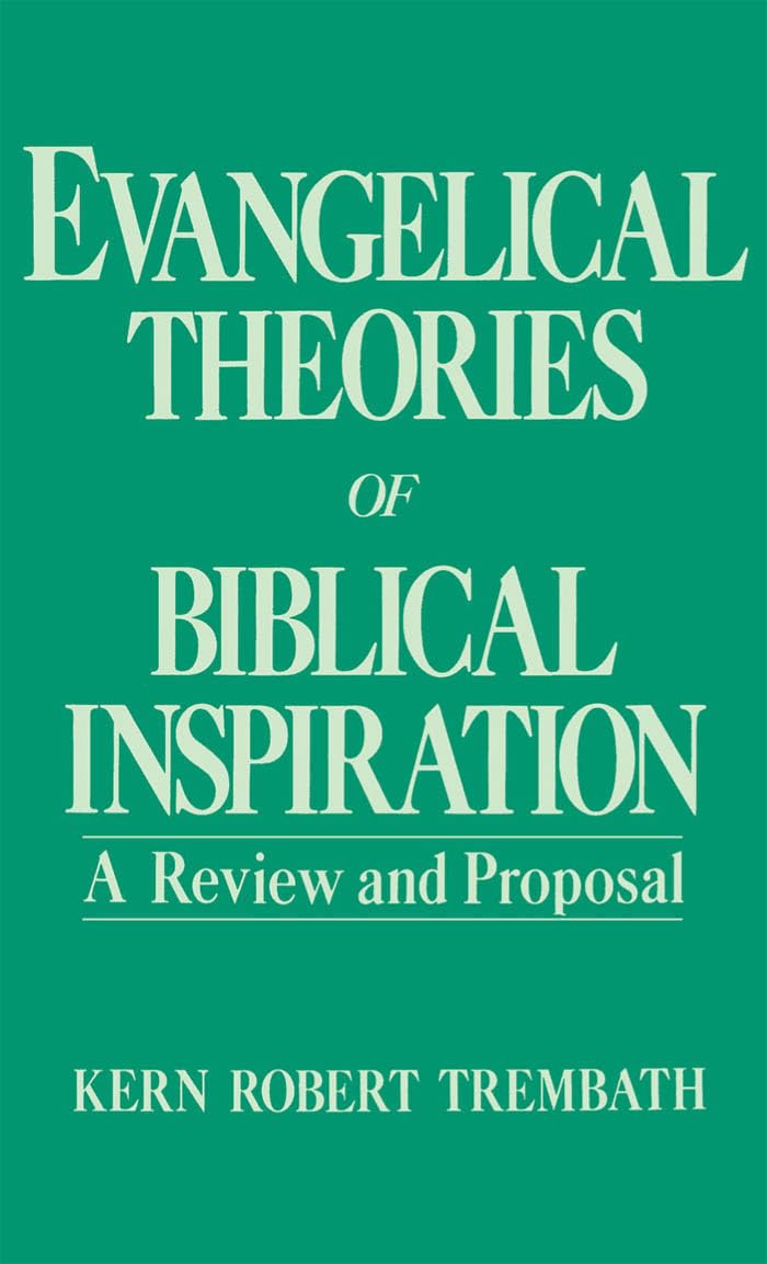 Evangelical Theories Of Biblical Inspiration: A Review And Proposal,New