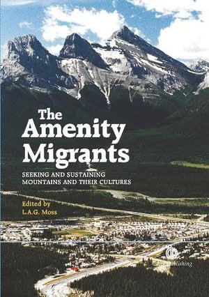 The Amenity Migrants: Seeking and Sustaining Mountains and Their Cultures,New