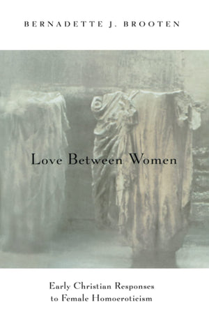 Love Between Women: Early Christian Responses To Female Homoeroticism (The Chicago Series On Sexuality, History, And Society),Used