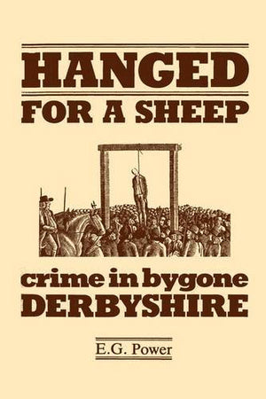 Hanged for a Sheep: Crime and Punishment in Bygone Derbyshire,Used