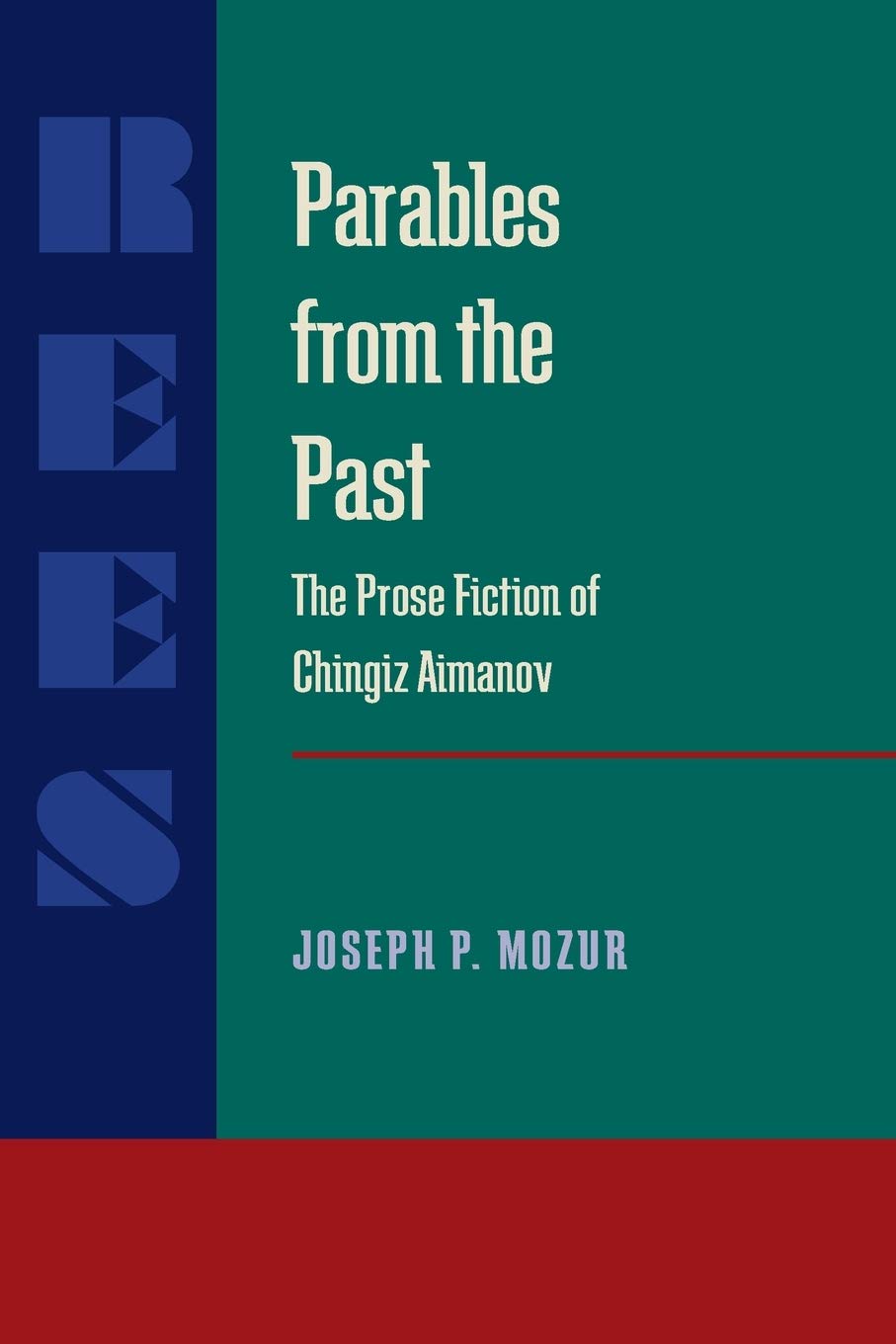 Parables from the Past: The Prose Fiction of Chingiz Aitmatov (Russian and East European Studies),Used