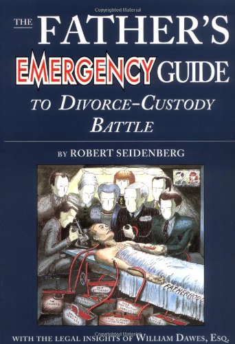The Father's Emergency Guide to DivorceCustody Battle: A Tour Through the Predatory World of Judges, Lawyers, Psychologists & S,Used