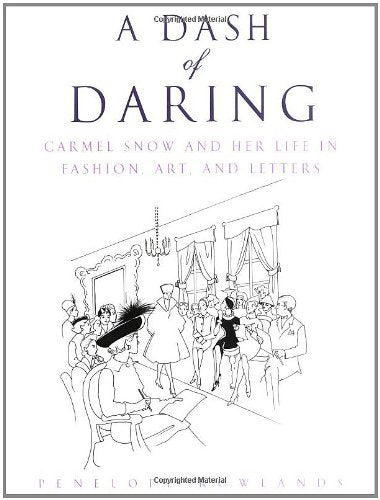 A Dash of Daring: Carmel Snow and Her Life In Fashion, Art, and Letters,New