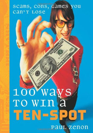 100 Ways to Win a TenSpot: Scams, Cons, Games You Can't Lose,Used
