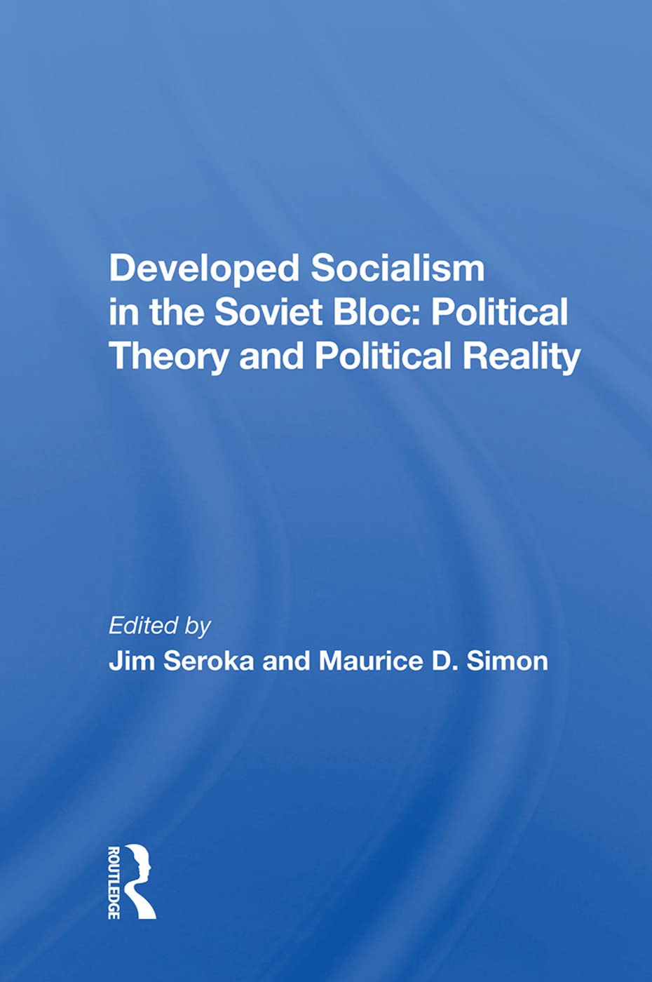 Developed Socialism In The Soviet Bloc: Political Theory Vs. Political Reality,New