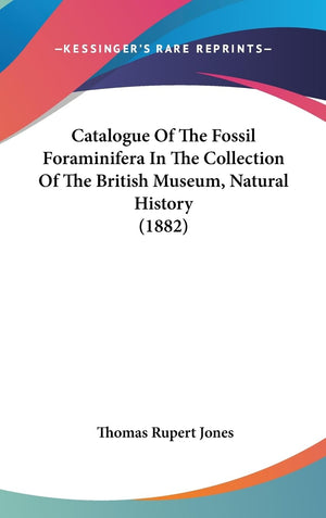 Catalogue Of The Fossil Foraminifera In The Collection Of The British Museum, Natural History (1882),New