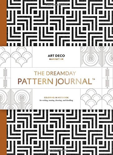 The Dreamday Pattern Journal: Art Deco  Manhattan: Coloringin Notebook For Writing, Musing, Drawing And Doodling (Original Pat