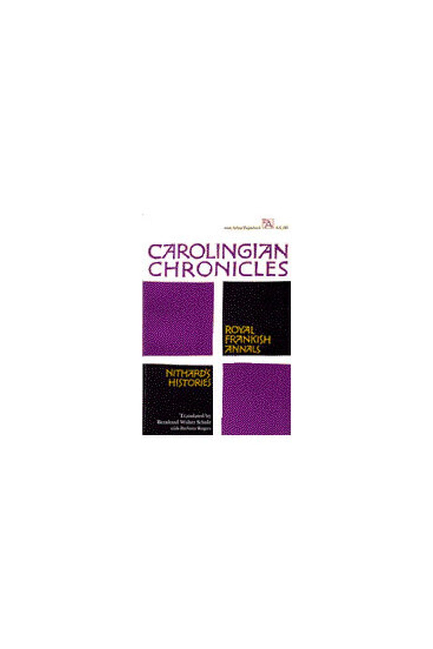 Carolingian Chronicles: Royal Frankish Annals And Nithard'S Histories (Ann Arbor Paperbacks)