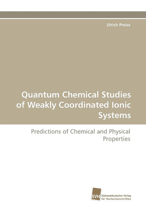 Quantum Chemical Studies of Weakly Coordinated Ionic Systems: Predictions of Chemical and Physical Properties,Used