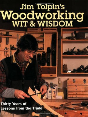 Jim Tolpin's Woodworking Wit & Wisdom (Popular Woodworking),New