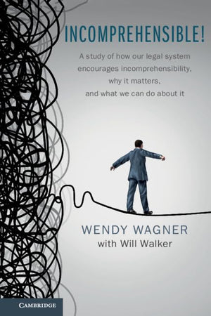 Incomprehensible!: A Study of How Our Legal System Encourages Incomprehensibility, Why It Matters, and What We Can Do About It,Used