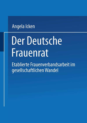 Der Deutsche Frauenrat: Etablierte Frauenverbandsarbeit im gesellschaftlichen Wandel (German Edition),Used