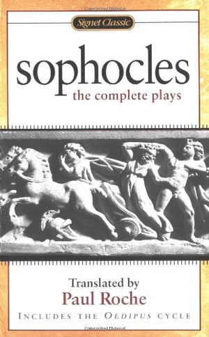 Sophocles: The Complete Plays (Signet Classics)