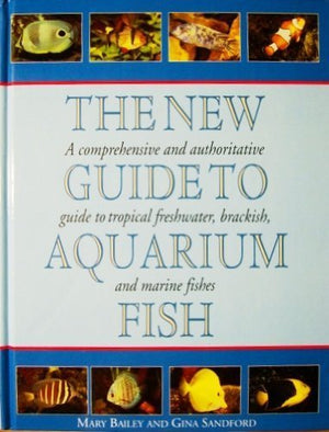 The New Guide To Aquarium Fish: A Comprehensive And Authoritative Guide To Tropical Freshwater, Brackish, And Marine Fishes,New