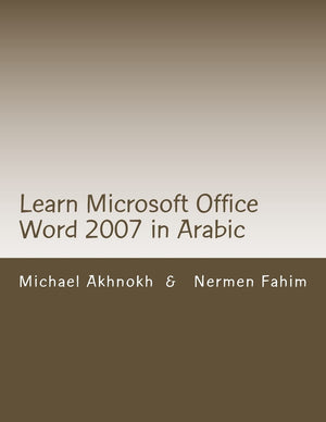 Learn Microsoft Office Word 2007 in Arabic: Learn Microsoft Office Word 2007 in Arabic (Learn Microsoft Office in Arabic by Mich,Used