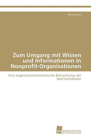 Zum Umgang mit Wissen und Informationen in NonprofitOrganisationen: Eine organisationstheoretische Betrachtung von Sportverbnde,Used