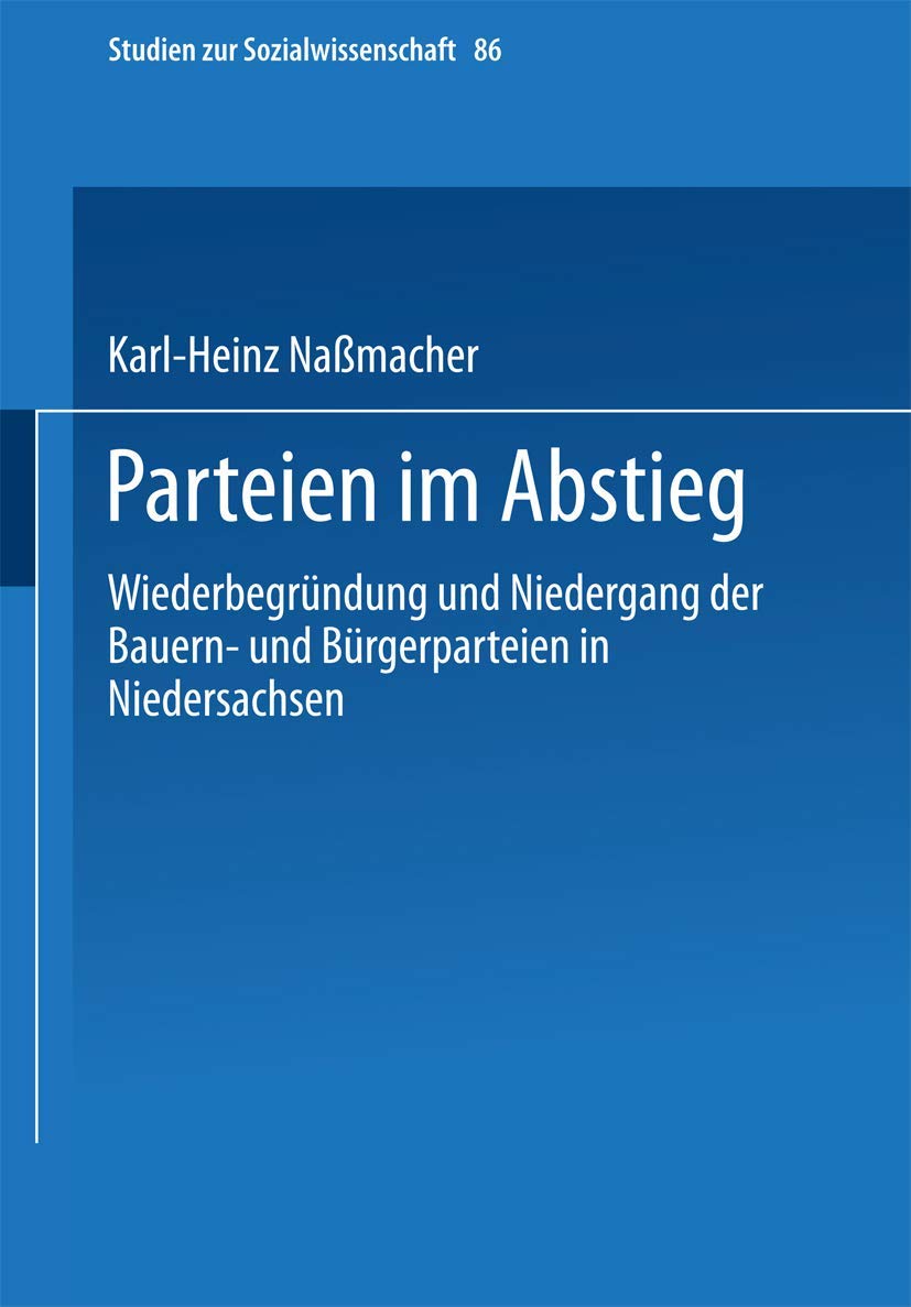 Parteien Im Abstieg: Wiederbegrndung Und Niedergang Der Bauern Und Brgerparteien In Niedersachsen (Studien Zur Sozialwissenscha,Used