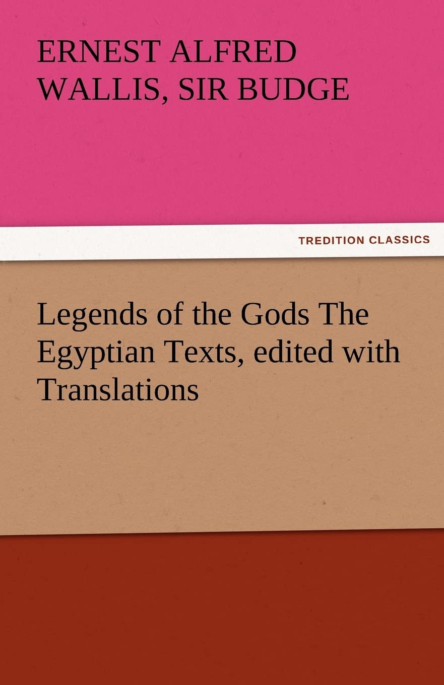 Legends of the Gods the Egyptian Texts, Edited with Translations,Used