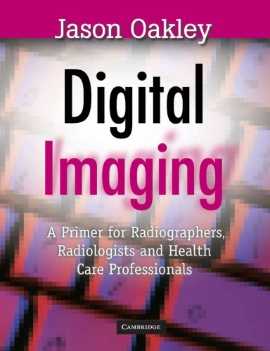 Digital Imaging: A Primer for Radiographers, Radiologists and Health Care Professionals,Used