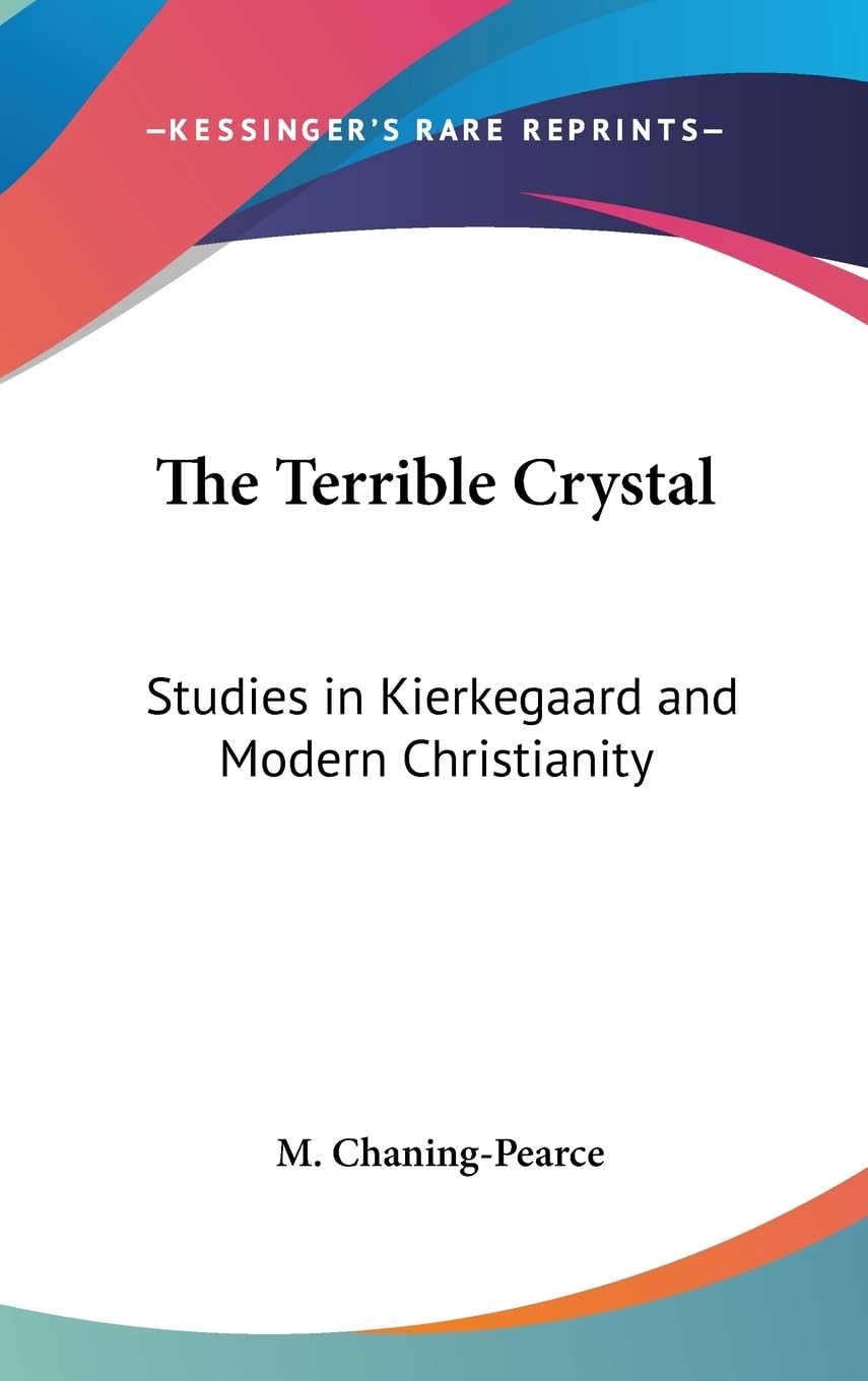 The Terrible Crystal: Studies In Kierkegaard And Modern Christianity,New