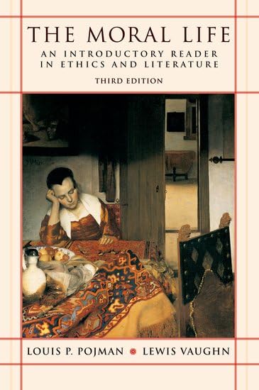 The Moral Life: An Introductory Reader In Ethics And Literature,New