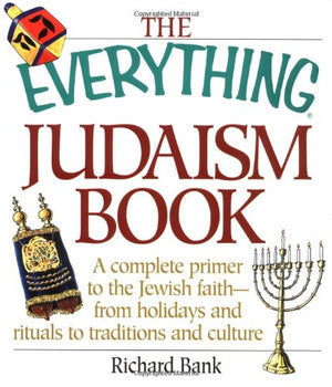 The Everything Judaism Book: A Complete Primer to the Jewish FaithFrom Holidays and Rituals to Traditions and Culture,Used