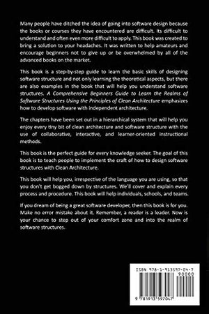 Clean Architecture: A Comprehensive Beginners Guide To Learn The Realms Of Software Structures Using The Principles Of Clean Arc