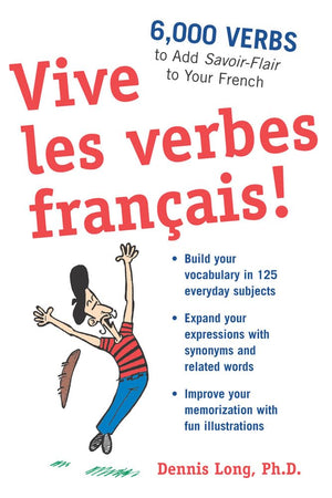 Vive Les Verbes Franais!: 6,000 Verbs To Add Savoirflair To Your French