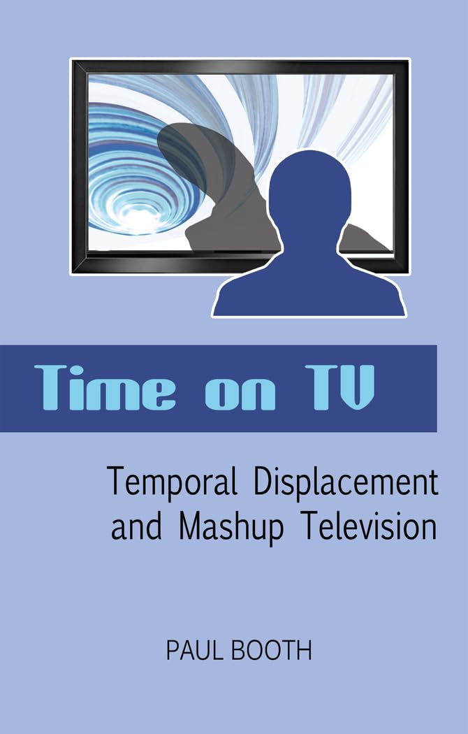 Time on TV: Temporal Displacement and Mashup Television,Used