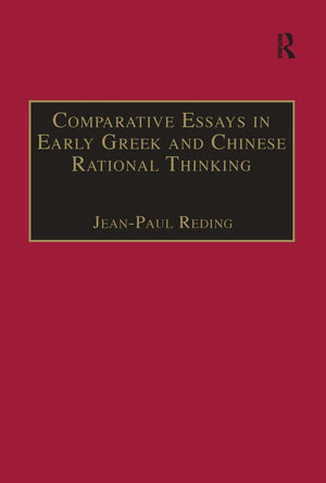 Comparative Essays In Early Greek And Chinese Rational Thinking-new