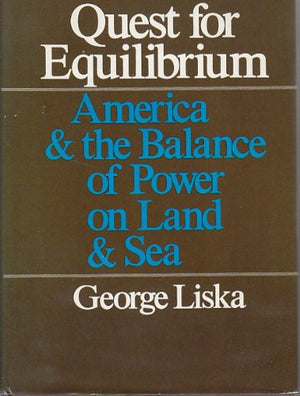 Quest for Equilibrium: America and the Balance of Power on Land and Sea