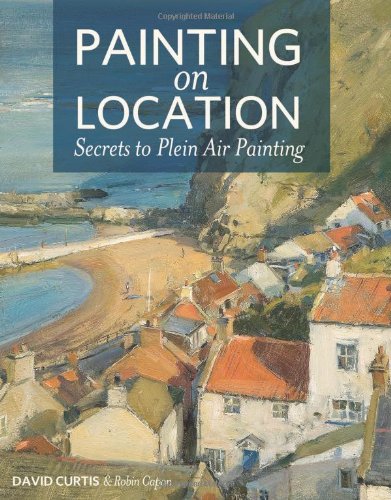 Painting on Location: Secrets to Plein Air Painting,New