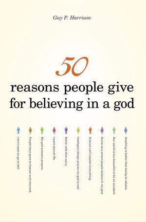 50 Reasons People Give For Believing In A God (50 Series)
