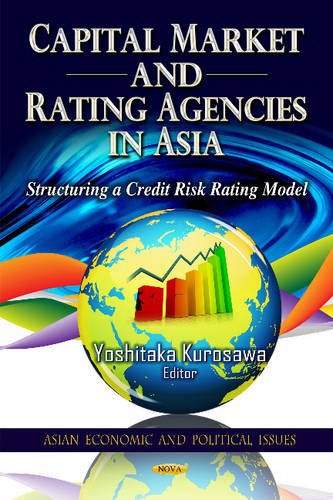 Capital Market and Rating Agencies in Asia: Structuring a Credit Risk Rating Model (Asian Economic and Political Issues),Used