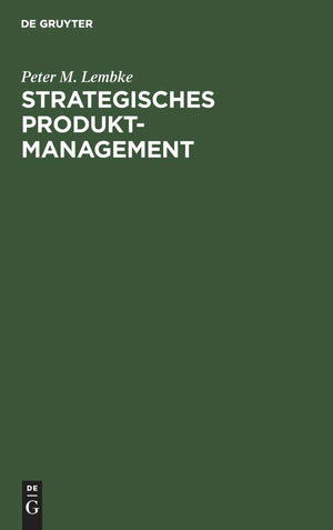 Strategisches Produktmanagement: Organisation der Produktplanung als integrativer Bestandteil der Unternehmensplanung (German Ed,Used