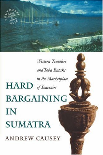 Hard Bargaining in Sumatra: Western Travelers and Toba Bataks in the Marketplace of Souvenirs (Southeast Asia),Used