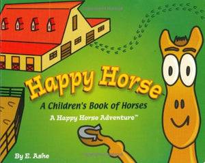 Happy Horse  A Children's Book Of Horses: A Happy Horse Adventure (Happy Horse Adventures),New