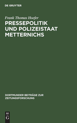 Pressepolitik Und Polizeistaat Metternichs: Die Berwachung Von Presse Und Politischer Ffentlichkeit In Deutschland Und Den Nachb,Used