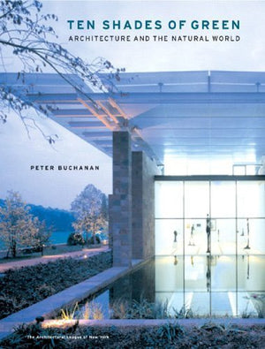 Ten Shades Of Green: Architecture And The Natural World,New