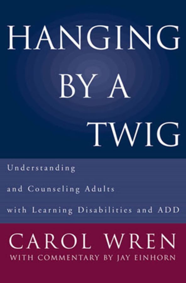 Hanging By A Twig: Understanding And Counseling Adults With Learning Disabilities And Add (Norton Professional Books)
