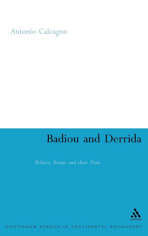 Badiou And Derrida: Politics, Events And Their Time (Continuum Studies In Continental Philosophy, 19),Used