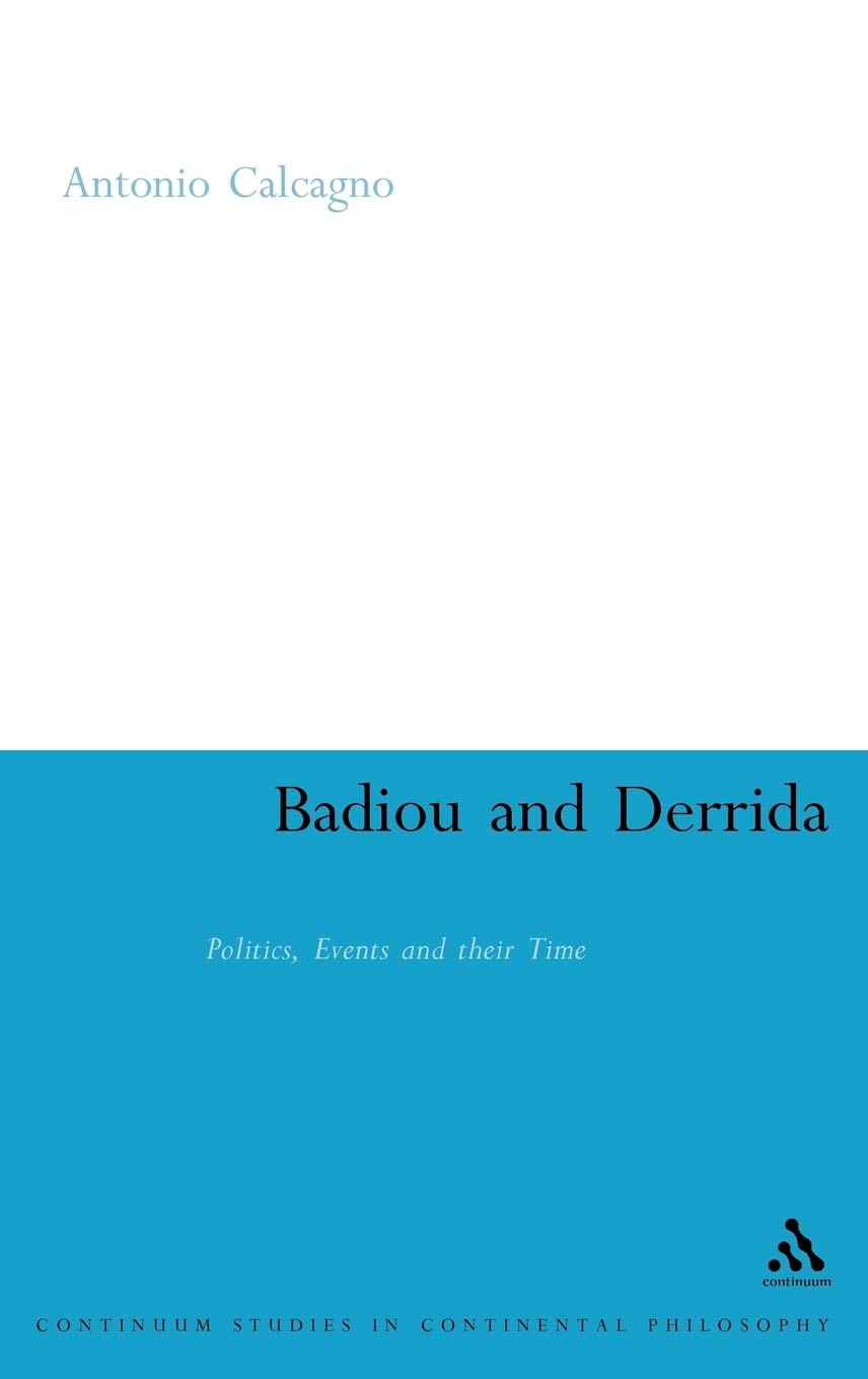 Badiou And Derrida: Politics, Events And Their Time (Continuum Studies In Continental Philosophy, 19),Used