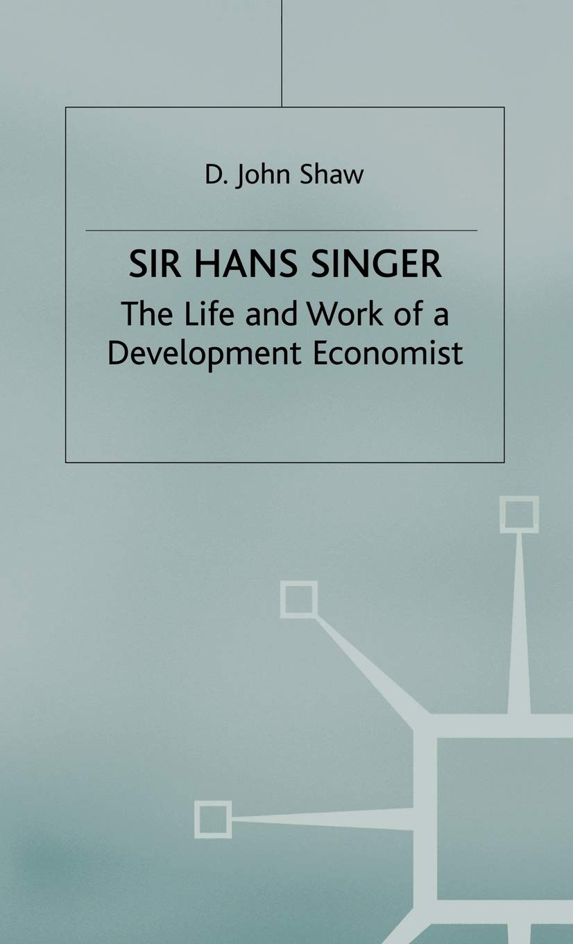 Sir Hans W. Singer: The Life and Work of a Development Economist,Used