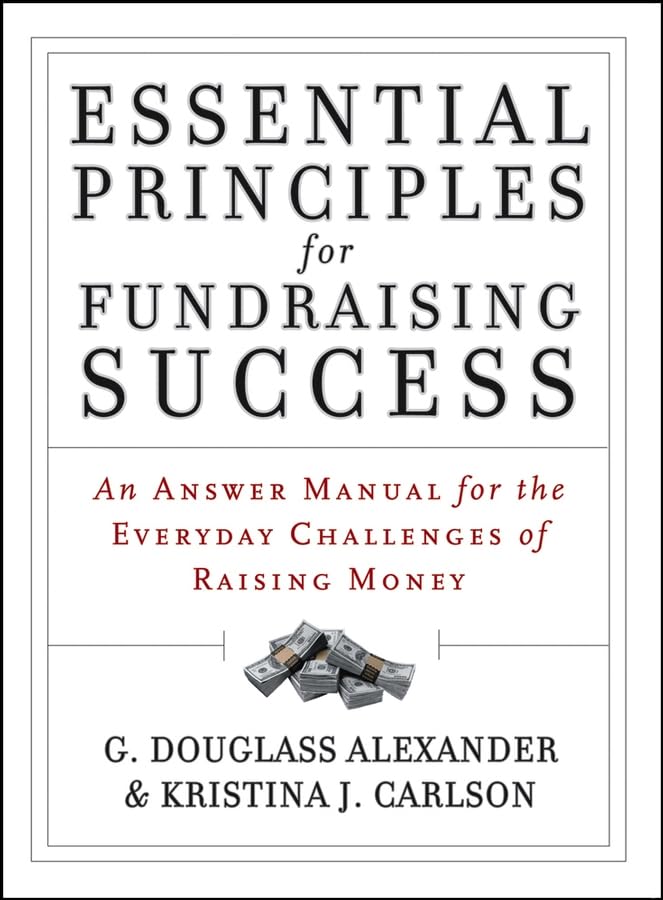 Essential Principles For Fundraising Success: An Answer Manual For The Everyday Challenges Of Raising Money,New