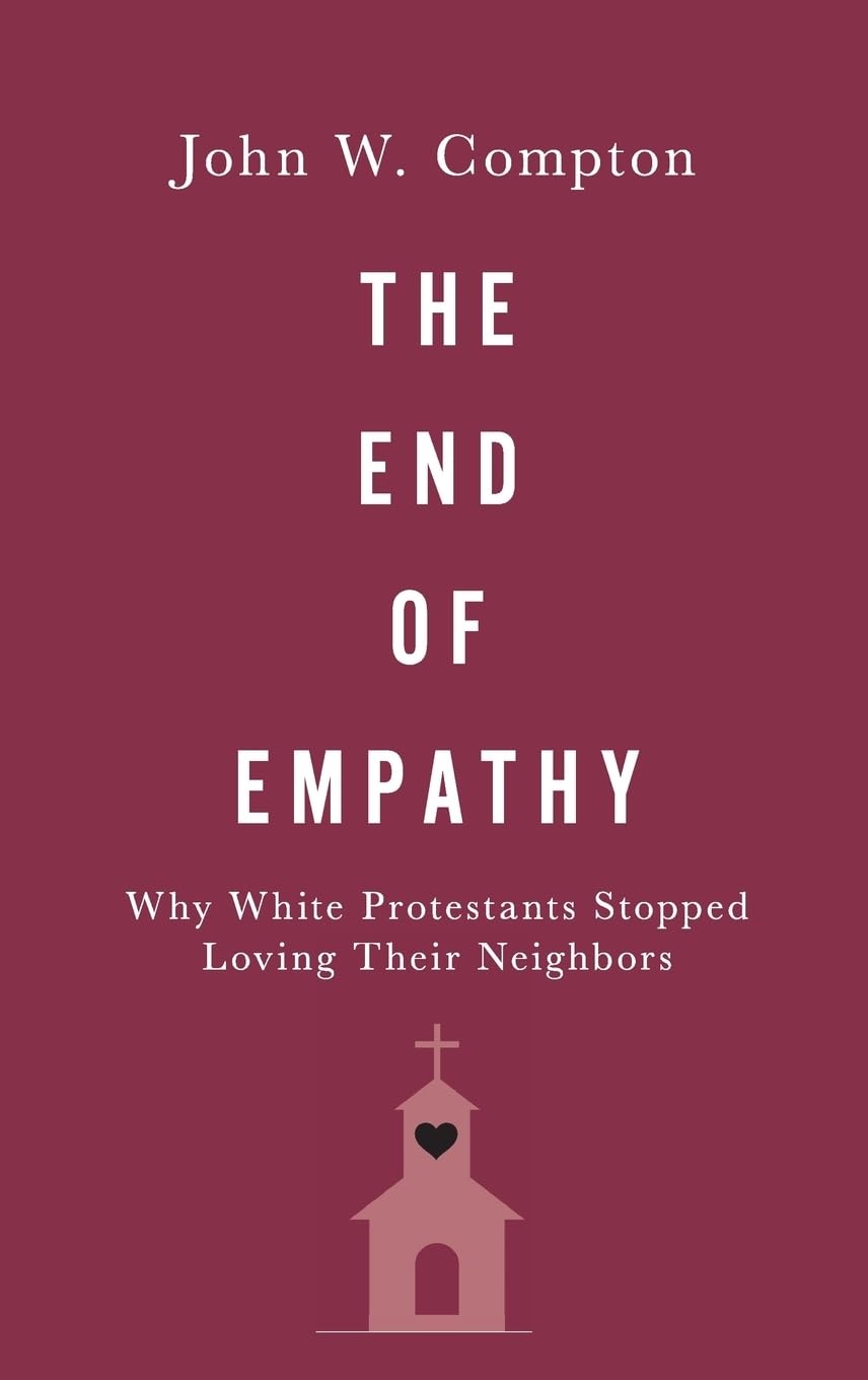 The End of Empathy: Why White Protestants Stopped Loving Their Neighbors,Used