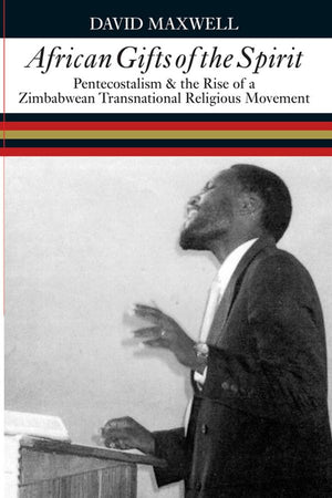 African Gifts Of The Spirit: Pentecostalism & The Rise Of Zimbabwean Transnational Religious Movement,Used