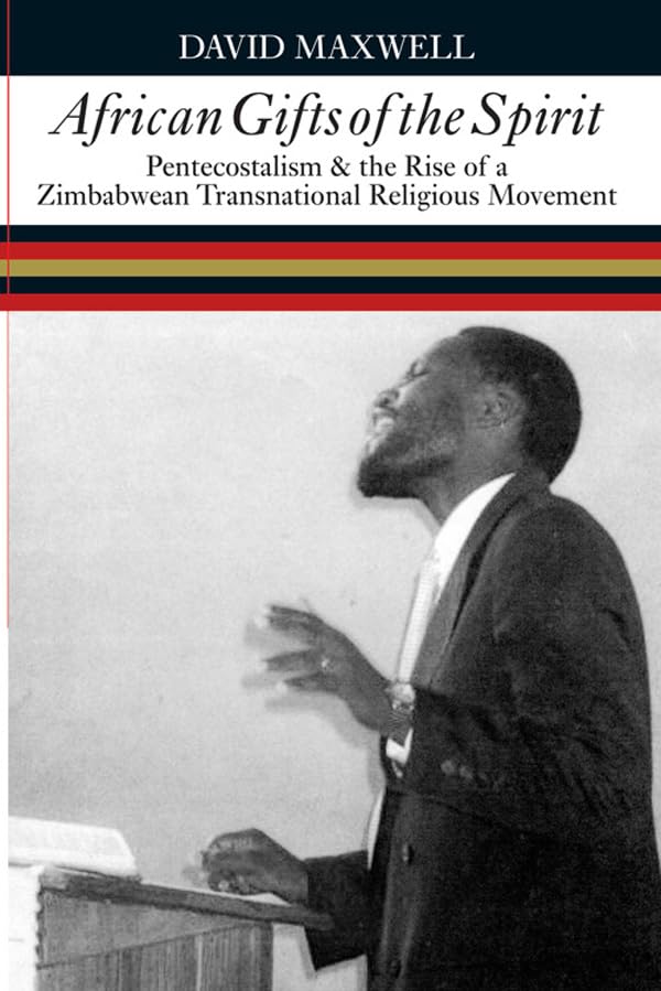 African Gifts Of The Spirit: Pentecostalism & The Rise Of Zimbabwean Transnational Religious Movement,Used